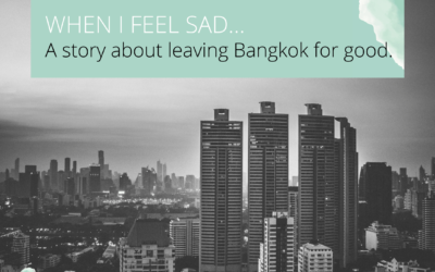 When I feel sad. Or, leaving Bangkok for good.